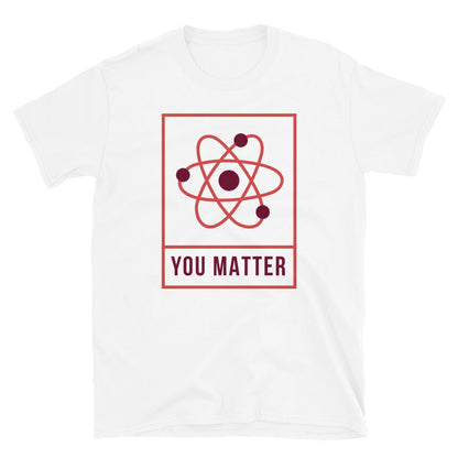 You Matter Unisex T-Shirt, You Matter t-shirt, You Matter tshirt, You Matter shirt, You Matter tee, Positivity t-shirt, Self help t-shirt