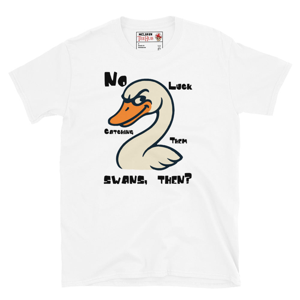 "No Luck Catching Them Swans" Funny Hot Fuzz Quote T-Shirt
