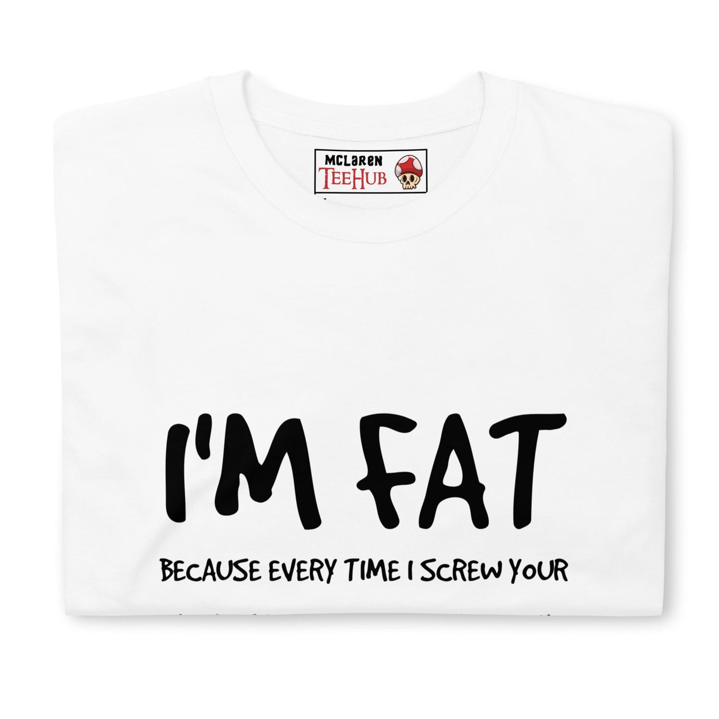 I'm FAT Funny T-Shirt T-Shirt
