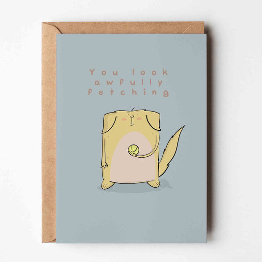 You Look Awfully Fetching – Funny Dog Greeting Card
