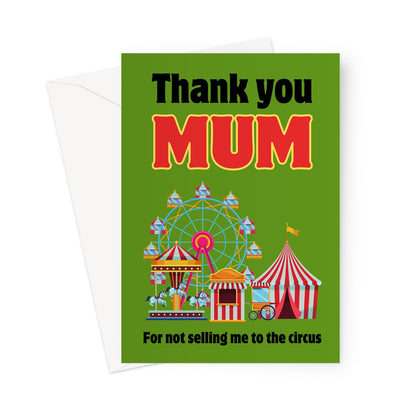 Mother's Day Card: Thank you Mum for not selling me to the circus