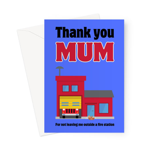 Mother's Day Card: Thank you Mum for not leaving me outside a fire station