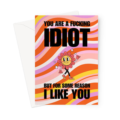 Love Card: You are a fucking idiot but for some reason I like you